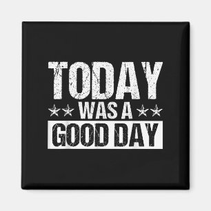 Today Was A Good Day Motivational Inspiring Quote  Magnet
