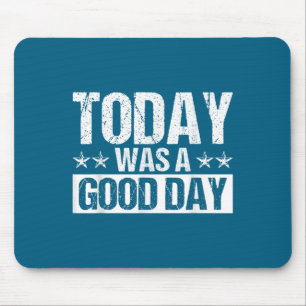 Today Was A Good Day Motivational Insring Quote  Mouse Mat