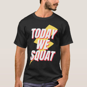 Today We Squat Retro Workout Gym Fitness Squats T-Shirt