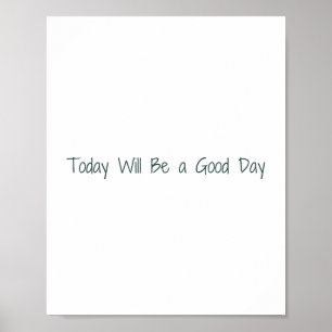 Today Will Be a Good Day Motivational Poster