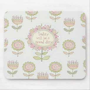 today will be a good day mousepad