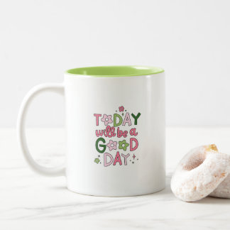 Today Will Be a Good Day Mug