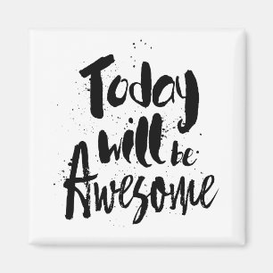 today will be awesome magnet