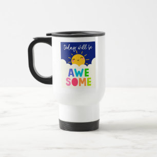 Today Will Be Awesome Travel Mug