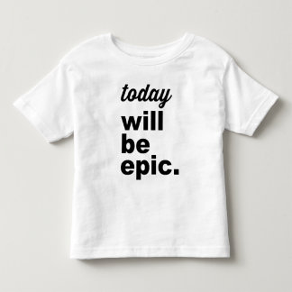 Today Will Be Epic Modern Toddler TShirt