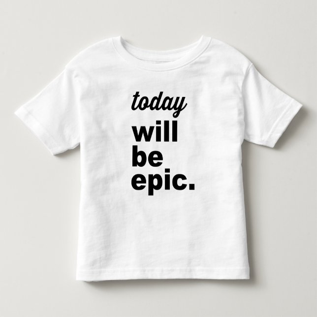 Today Will Be Epic Modern Toddler TShirt (Front)