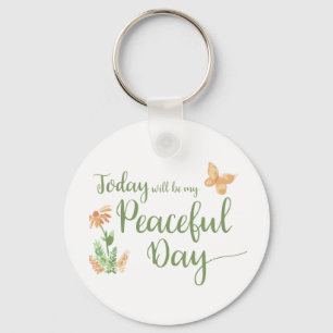 Today will be my Peaceful Day Key Ring