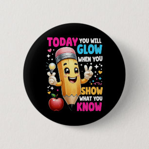 Today You Will Glow When You Show What You Know  6 Cm Round Badge