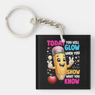 Today You Will Glow When You Show What You Know  Key Ring