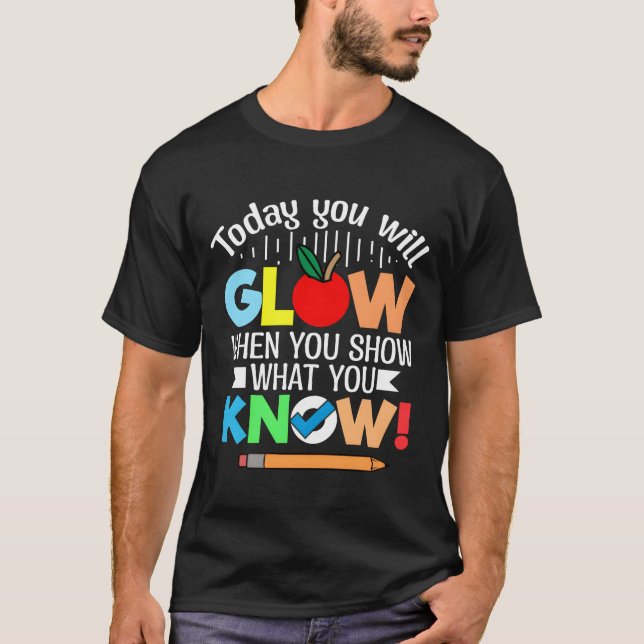 Today you will glow when you show what you know re T-Shirt (Front)