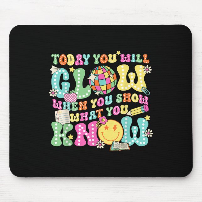 Today You Will Glow When You Show What You Know Te Mouse Mat (Front)