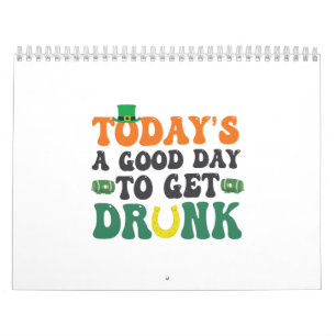 Today's a Good Day To Get Drunk Funny St Patrick  Calendar