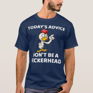 Todays Advice Dont Be A Peckerhead Gift T-Shirt