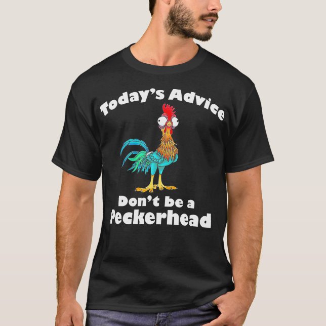 Todays Advice Dont Be A Peckerhead T-Shirt (Front)