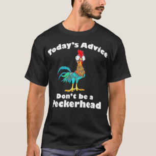 Todays Advice Dont Be A Peckerhead  T-Shirt