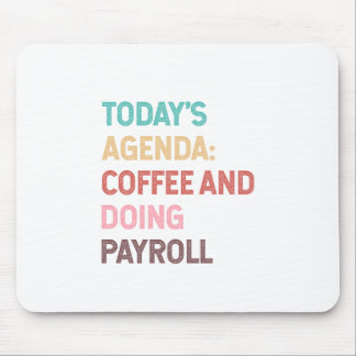 Todays Agenda Coffee And Doing Payroll Mouse Mat