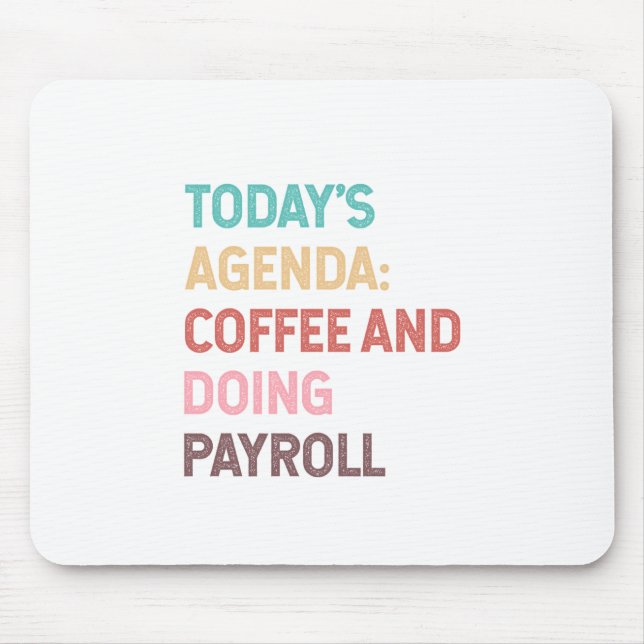 Todays Agenda Coffee And Doing Payroll Mouse Mat (Front)