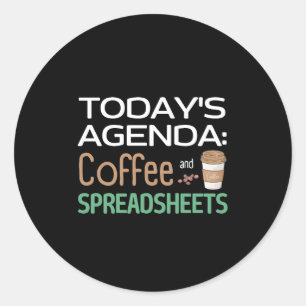 Today's Agenda: Coffee and Spreadsheets  Classic R Classic Round Sticker