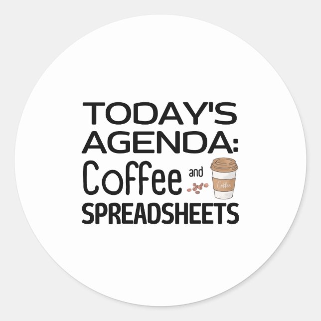 Today's Agenda: Coffee and Spreadsheets  Classic R Round Sticker (Front)