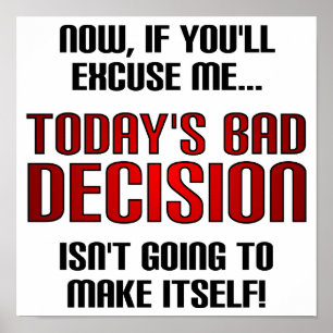 Today's Bad Decision Funny Poster Sign