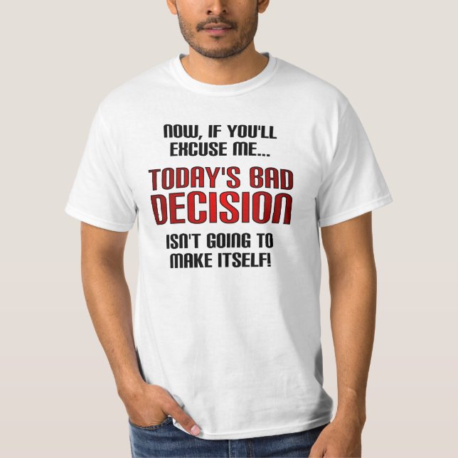 Today's Bad Decision Funny T-Shirt (Front)