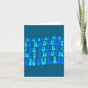 Today's Bad Mood Is Brought To You By Not Enough I Card
