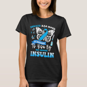 Todays Bad Mood Is Brought To You By Not Enough In T-Shirt