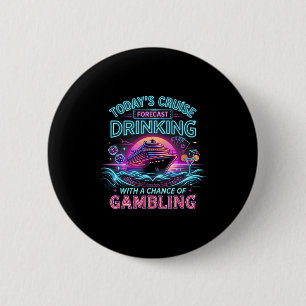 Today's cruise forecast drinking with a chance of 6 cm round badge