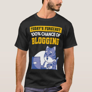 Today's Forecast 100 Chance Of Blogging Cat Blog B T-Shirt