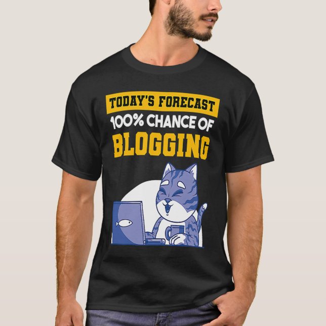 Today's Forecast 100 Chance Of Blogging Cat Blog B T-Shirt (Front)