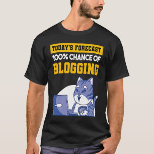 Today's Forecast 100 Chance Of Blogging Cat Blog B T-Shirt
