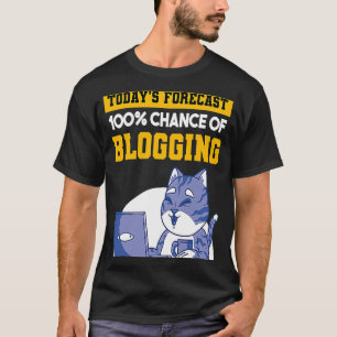 Today's Forecast 100 Chance Of Blogging Cat Blog B T-Shirt