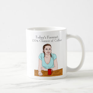 Today's Forecast 100% Chance of Coffee Mug