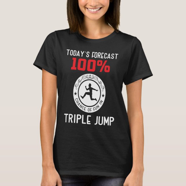 Todays forecast 100 chance of fun in Triple Jump T-Shirt (Front)