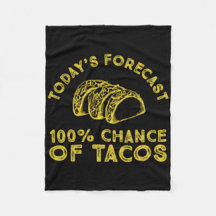 Today's Forecast 100% Chance Of Tacos  Fleece Blanket