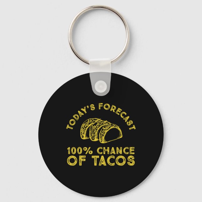 Today's Forecast 100% Chance Of Tacos  Key Ring (Front)