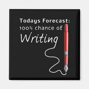 Todays Forecast 100% Chance Of Writing Funny Magnet