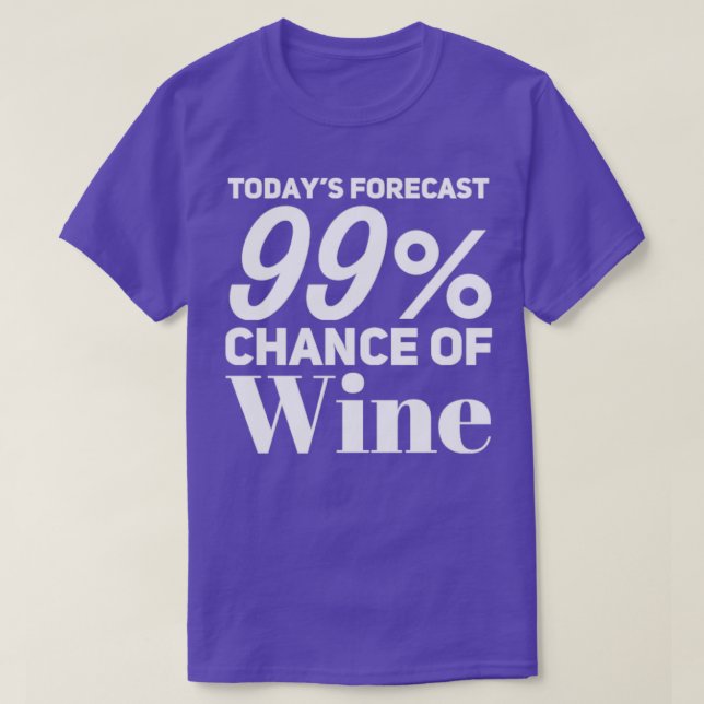 Todays Forecast 99 Chance Of Wine Funny Wine Lover T-Shirt (Design Front)