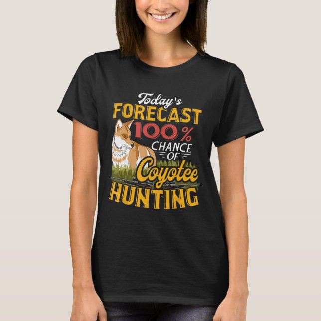 Todays Forecast Coyote Hunting  Hunter Gift Tee Yo (Front)