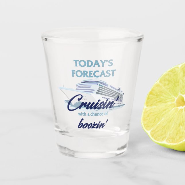 Today's Forecast Cruisin' and Boozin' Shot Glass (Front)
