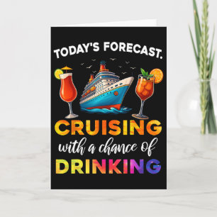 Today's Forecast Cruising With A Chance Of Drinkin Card