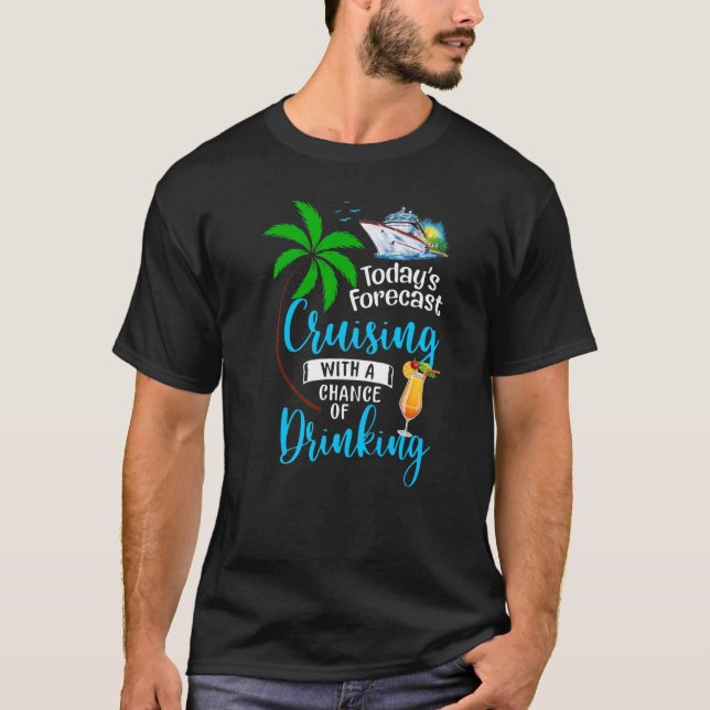 Today's Forecast Cruising With A Chance Of Drinkin T-Shirt (Front)