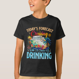Today's Forecast Cruising With A Chance Of Drinkin T-Shirt