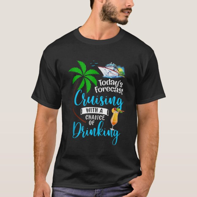 Todays Forecast Cruising With A Chance Of Drinking T-Shirt (Front)