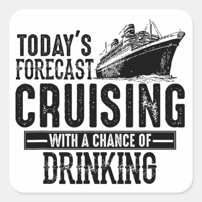 Today's Forecast Cruising With Chance Of Drinking Square Sticker (Front)