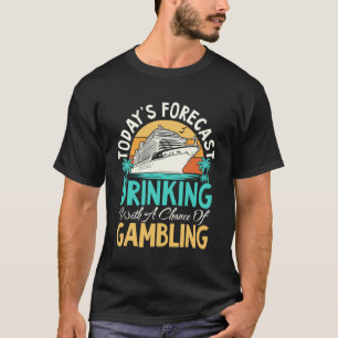 Today's Forecast Drinking with A Chance of Gamblin T-Shirt