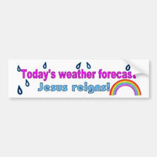 Today's forecast Jesus reigns Bumper Sticker