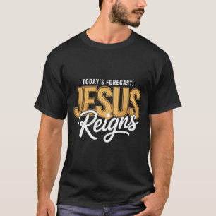 Todays Forecast Jesus Reigns Shirt Funny Christian
