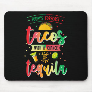 Todays Forecast Tacos With A Chance Of Tequila Cin Mouse Mat