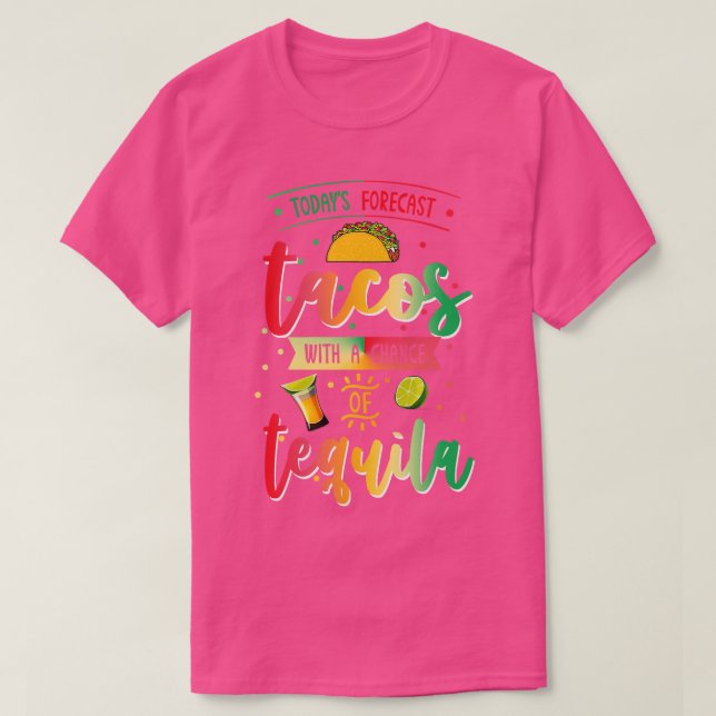Todays Forecast Tacos With A Chance Of Tequila Cin T-Shirt (Design Front)